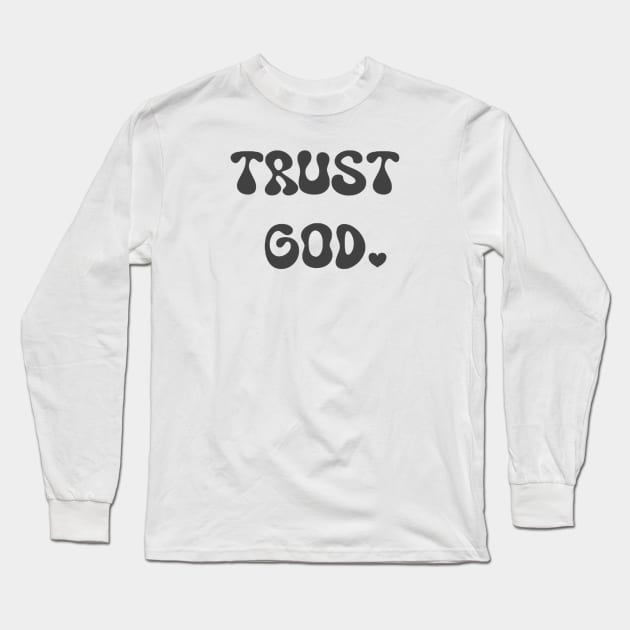 Trust God Long Sleeve T-Shirt by avamariedever